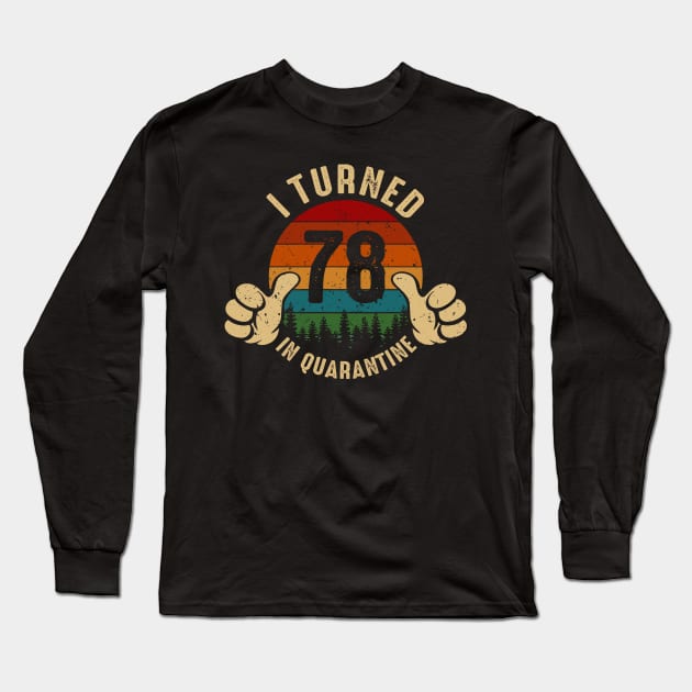 I Turned 78 In Quarantine Long Sleeve T-Shirt by Marang